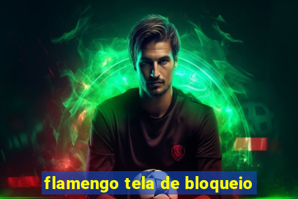 flamengo tela de bloqueio